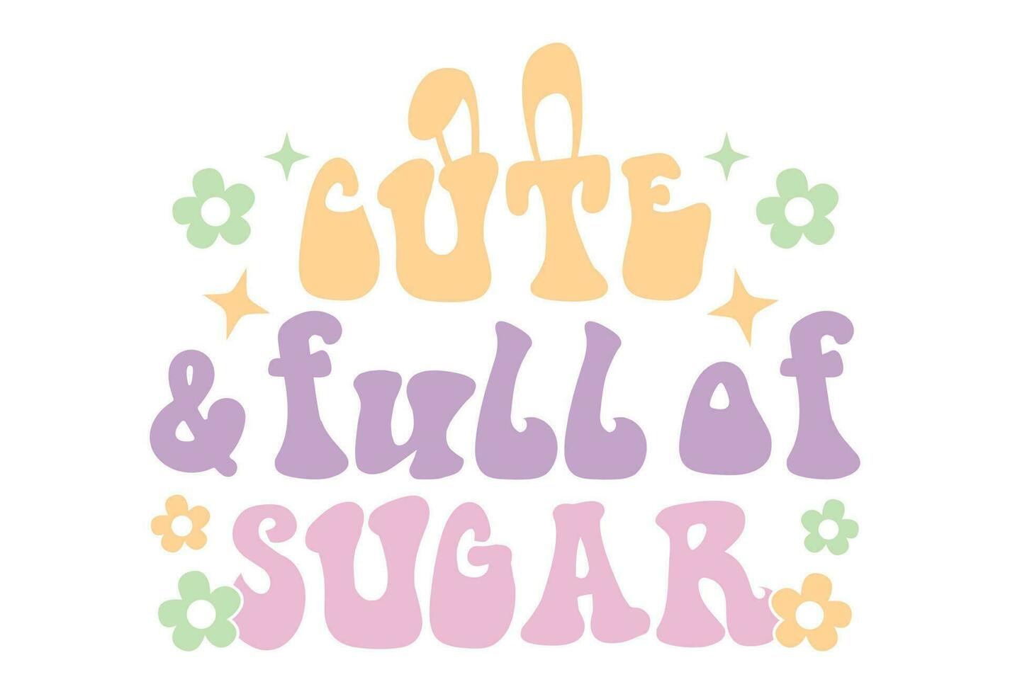 Cute And Full of Sugar, Easter Quote, Easter Bunny with Easter Eggs vector
