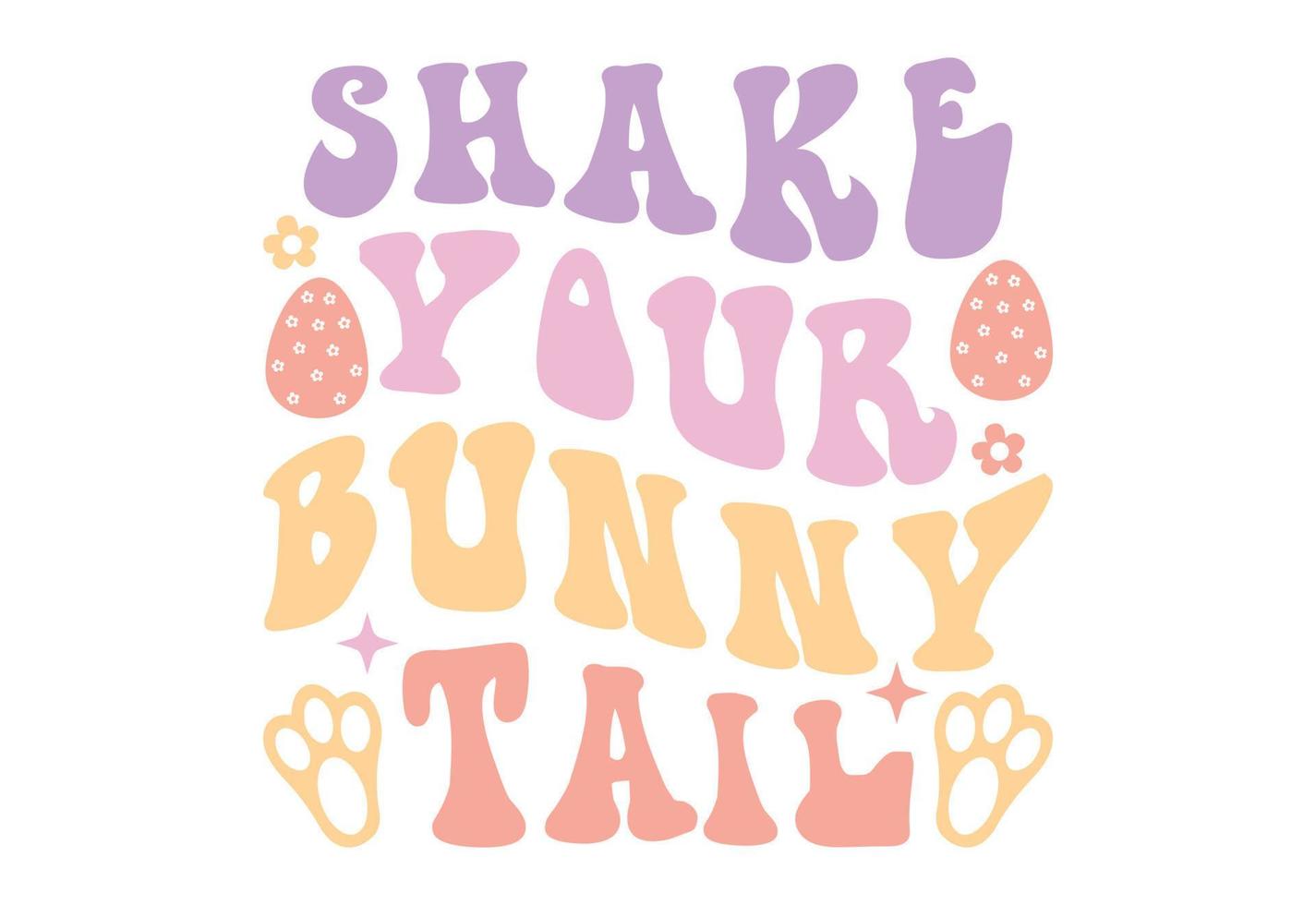 Shake Your Bunny Tail, Easter Quote, Easter Bunny with Easter Eggs vector