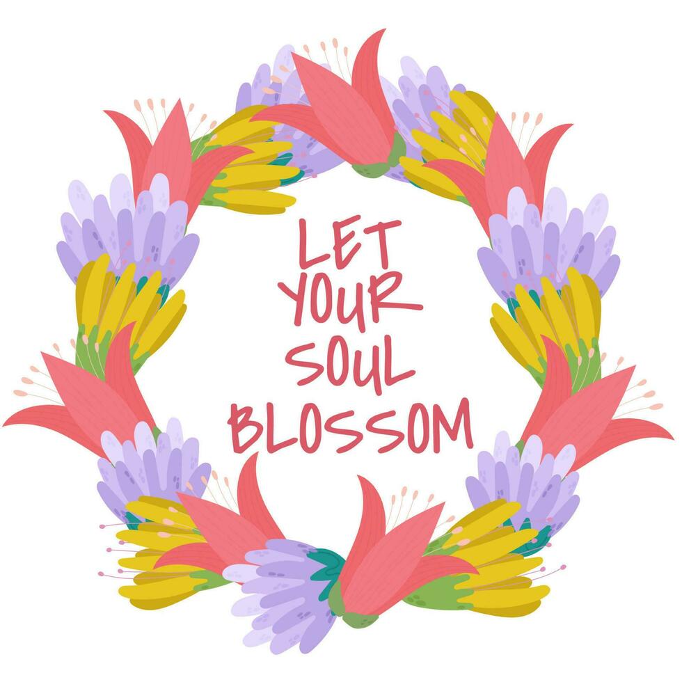 Vector lettering Let your soul blossom . Quote inscription with flowers. Flower frame with lettering.