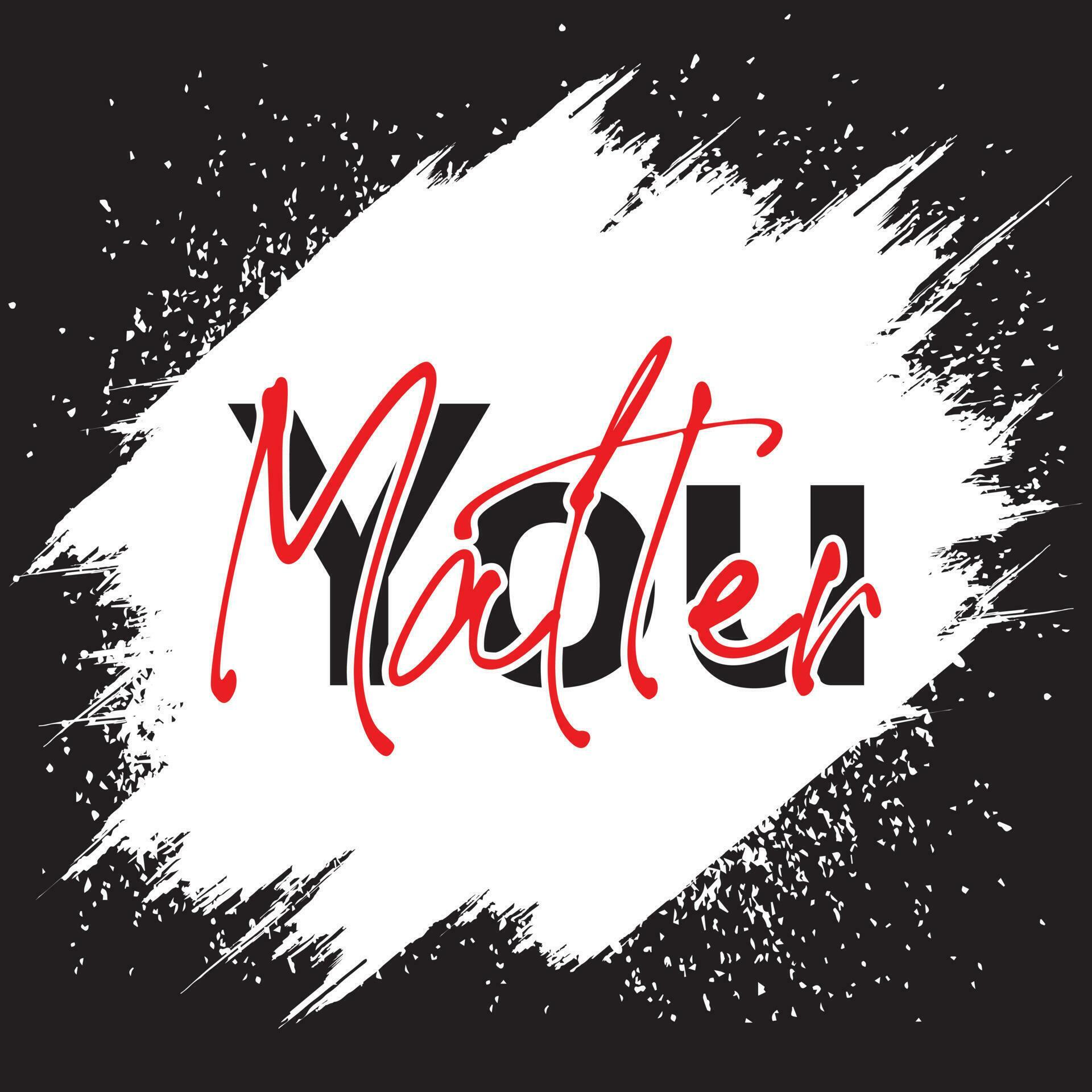 You matter hand drawn lettering phrase. Black and white mental health support quote. 20669916