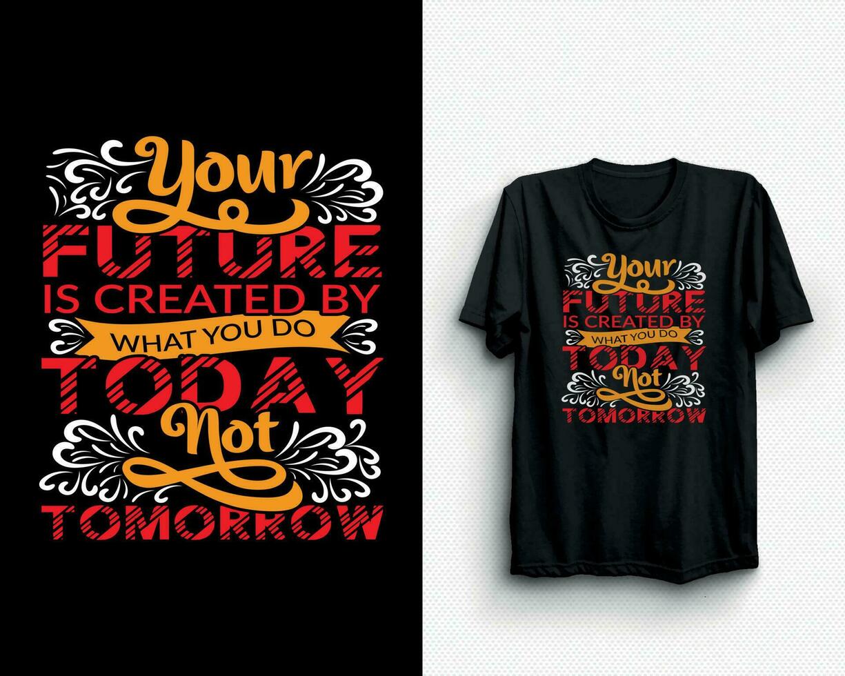 Your future is created what you do today not tomorrow typography design vector