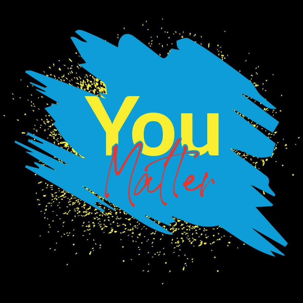 You matter - hand drawn lettering phrase. Black and white mental health support quote. vector