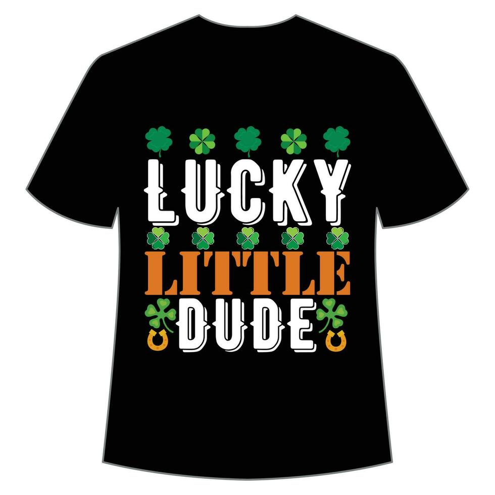 lucky little dude St Patrick's Day Shirt Print Template, Lucky Charms, Irish, everyone has a little luck Typography Design vector