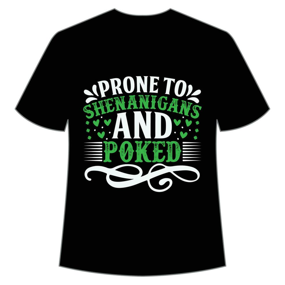 Prone to shenanigans and poked St Patrick's Day Shirt Print Template, Lucky Charms, Irish, everyone has a little luck Typography Design vector
