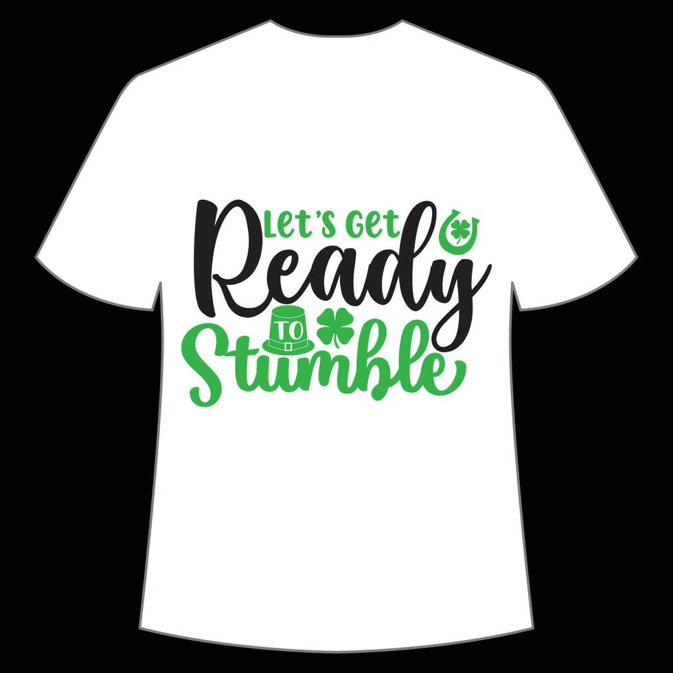 Let's Ready to Stumble St Patrick's Day Shirt Print Template, Lucky Charms, Irish, everyone has a little luck Typography Design vector