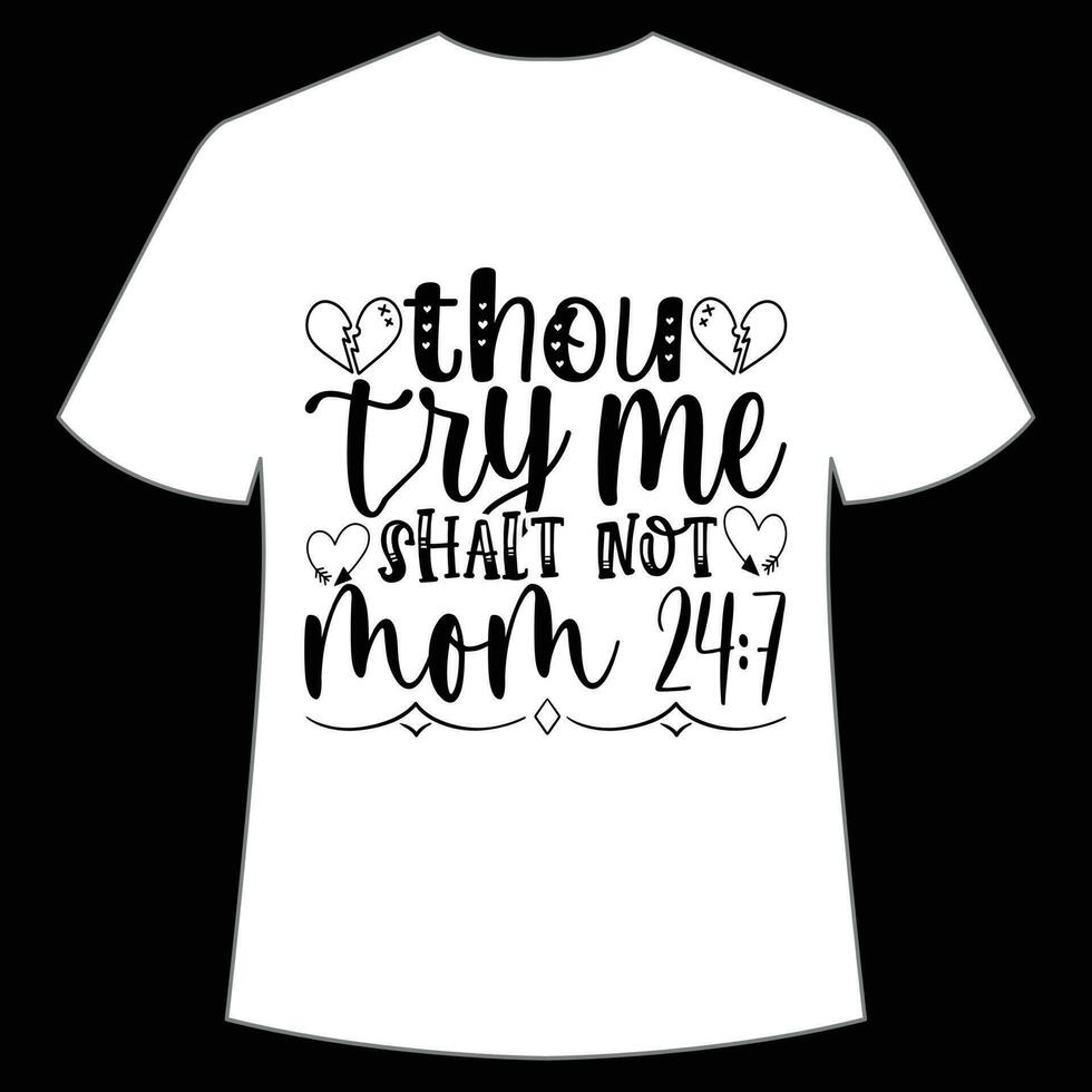 thou try me shalt not mom 24 7 Mother's day shirt print template,  typography design for mom mommy mama daughter grandma girl women aunt mom life child best mom adorable shirt vector
