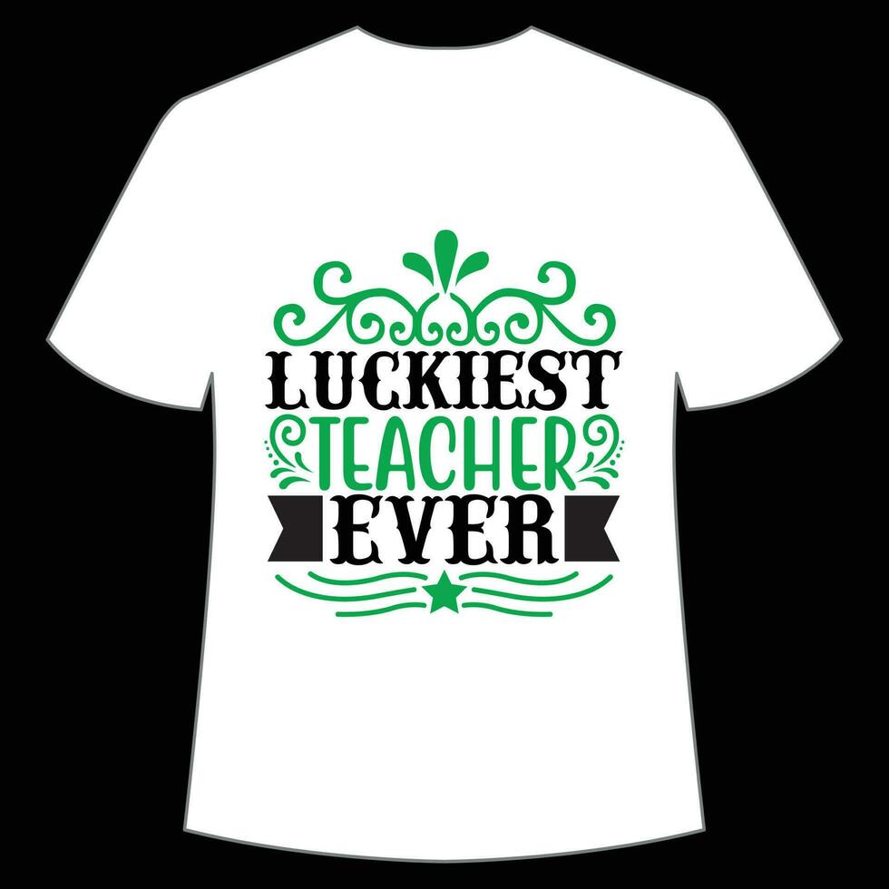 más afortunado profesor nunca S t patrick's día camisa impresión plantilla, suerte encantos, irlandesa, todos tiene un pequeño suerte tipografía diseño vector
