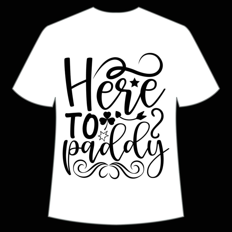 here to paddy St Patrick's Day Shirt Print Template, Lucky Charms, Irish, everyone has a little luck Typography Design vector