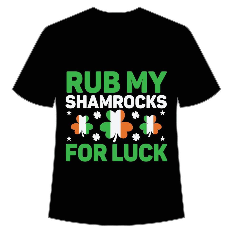 rub my shamrocks for luck St Patrick's Day Shirt Print Template, Lucky Charms, Irish, everyone has a little luck Typography Design vector