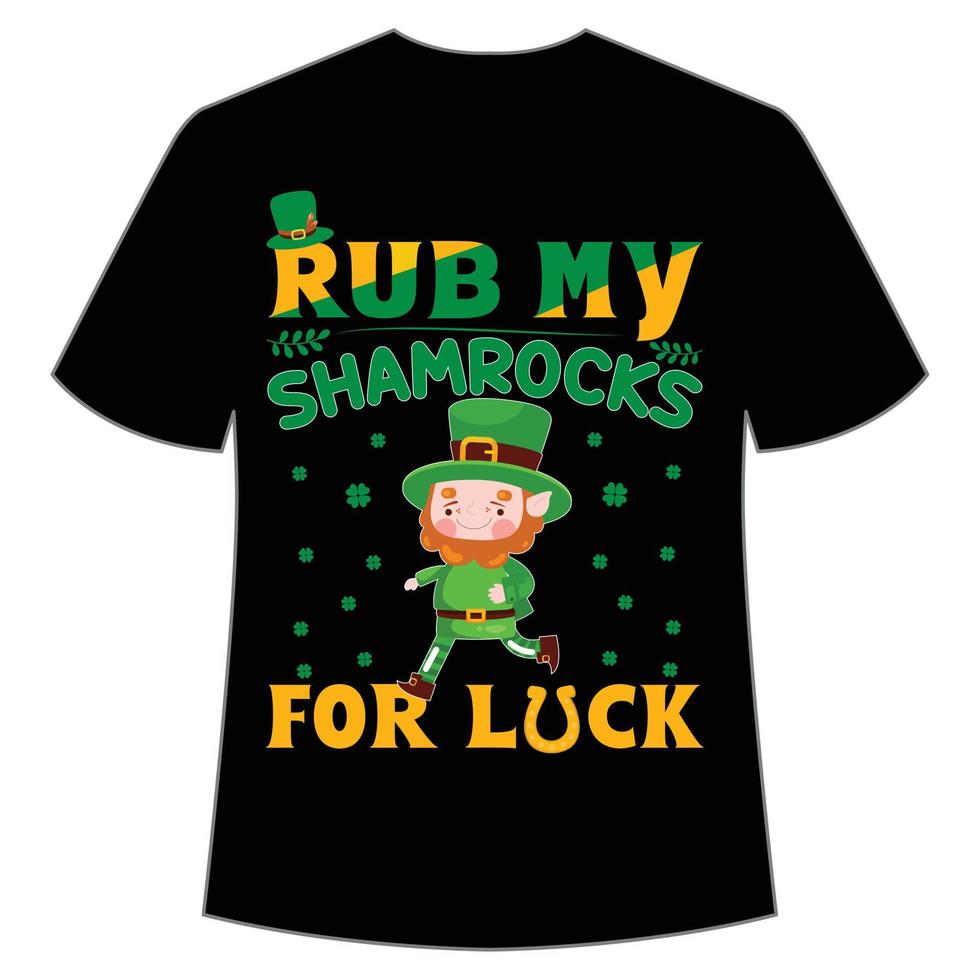 rub my shamrocks for luck St Patrick's Day Shirt Print Template, Lucky Charms, Irish, everyone has a little luck Typography Design vector