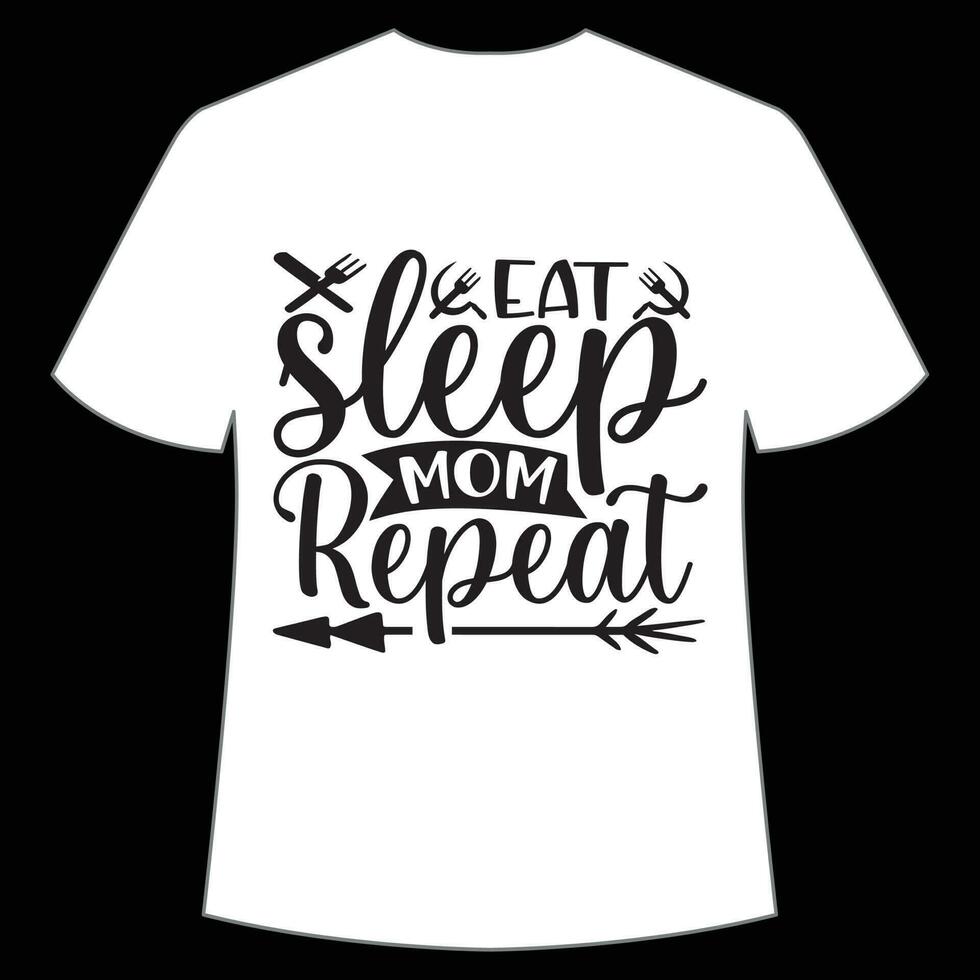 eat sleep mom repeat Mother's day shirt print template,  typography design for mom mommy mama daughter grandma girl women aunt mom life child best mom adorable shirt vector