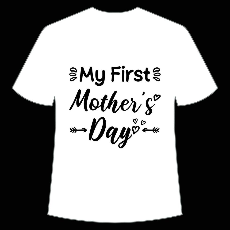 my first mother's day Mother's day shirt print template,  typography design for mom mommy mama daughter grandma girl women aunt mom life child best mom adorable shirt vector