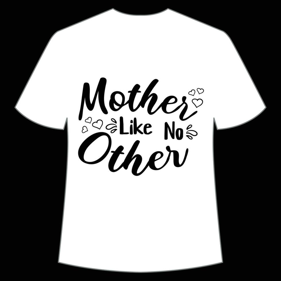 mother like no other Mother's day shirt print template,  typography design for mom mommy mama daughter grandma girl women aunt mom life child best mom adorable shirt vector