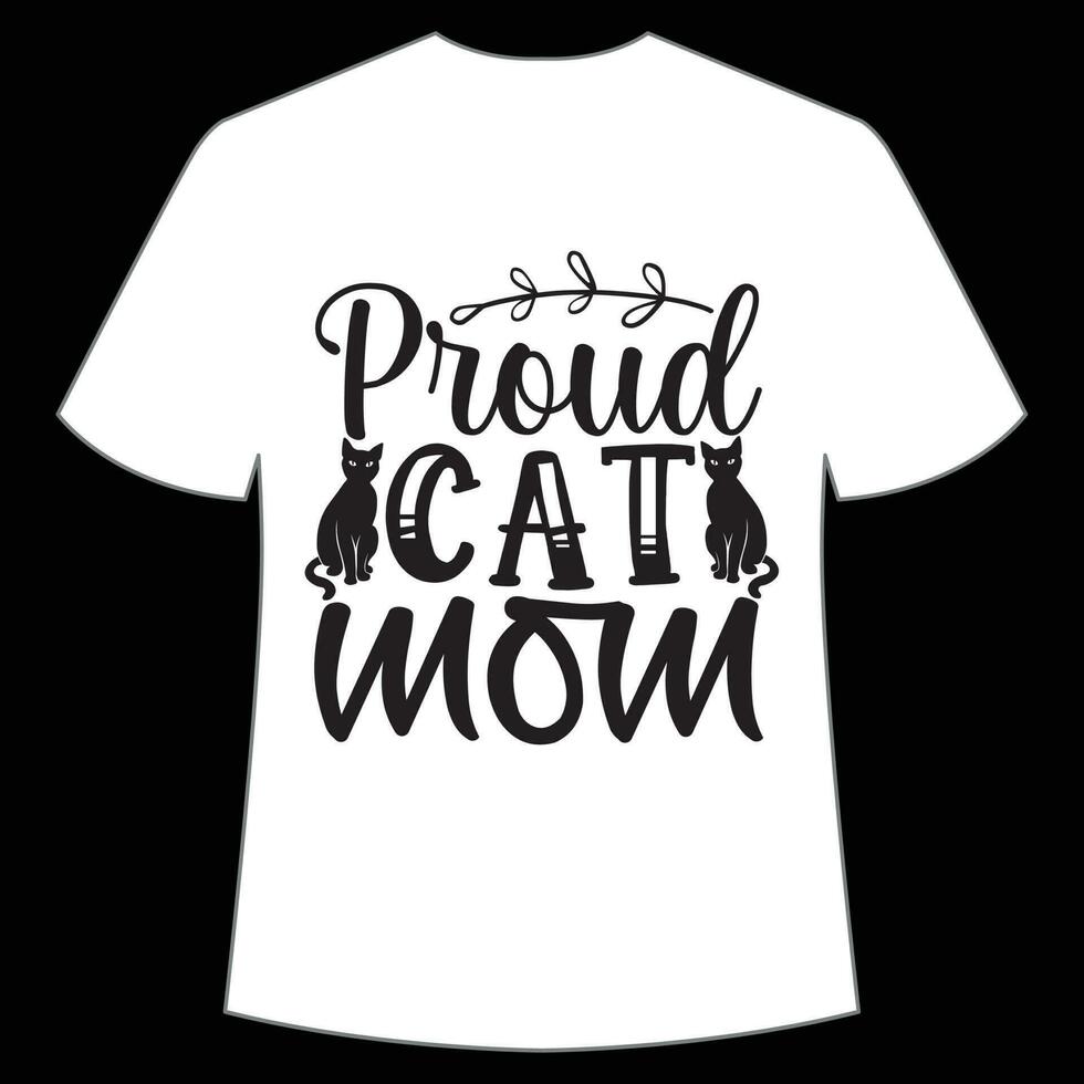 proud cat mom Mother's day shirt print template,  typography design for mom mommy mama daughter grandma girl women aunt mom life child best mom adorable shirt vector
