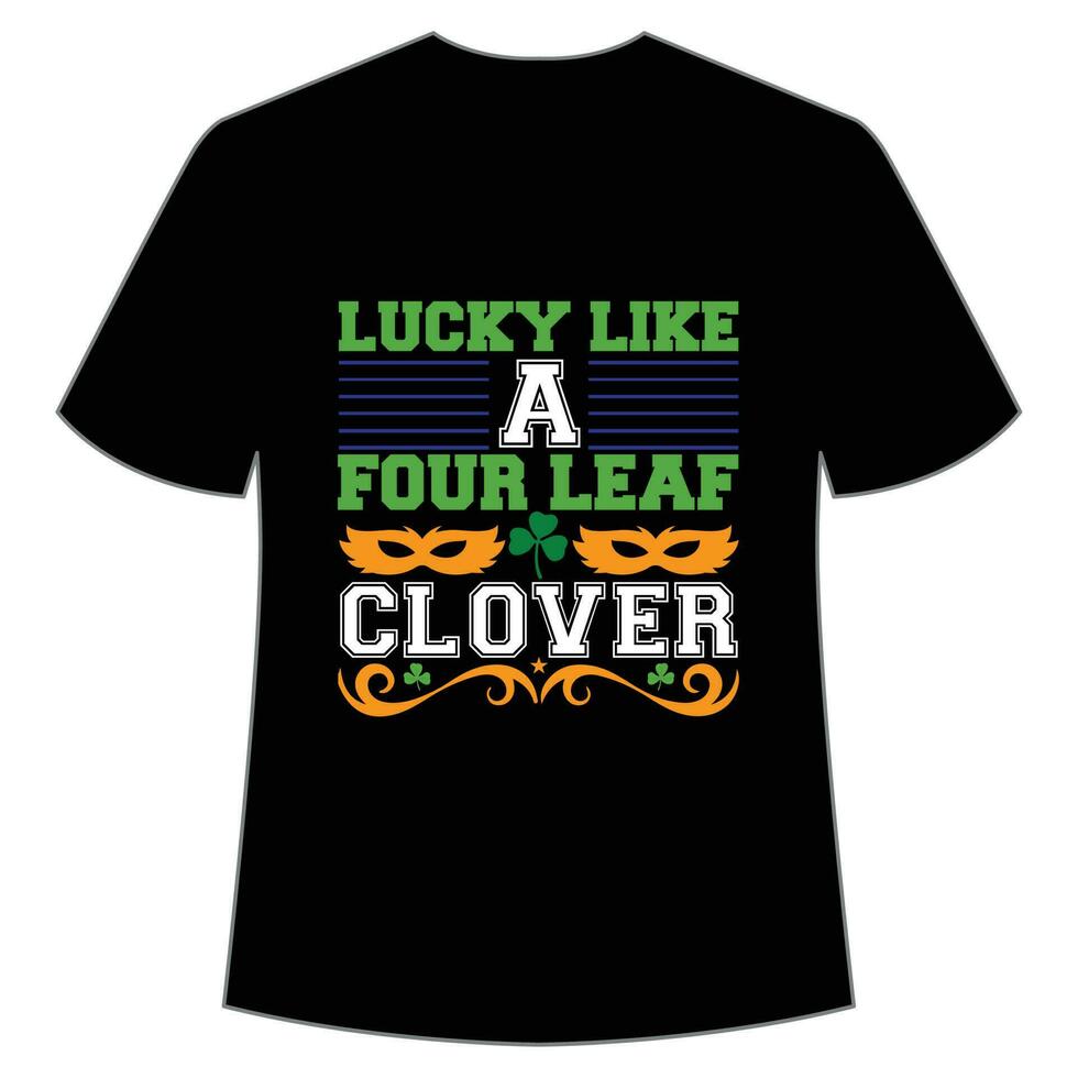 lucky like four leaf clover St Patrick's Day Shirt Print Template, Lucky Charms, Irish, everyone has a little luck Typography Design vector