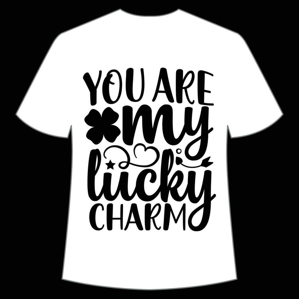 you are my lucky charm St Patrick's Day Shirt Print Template, Lucky Charms, Irish, everyone has a little luck Typography Design vector