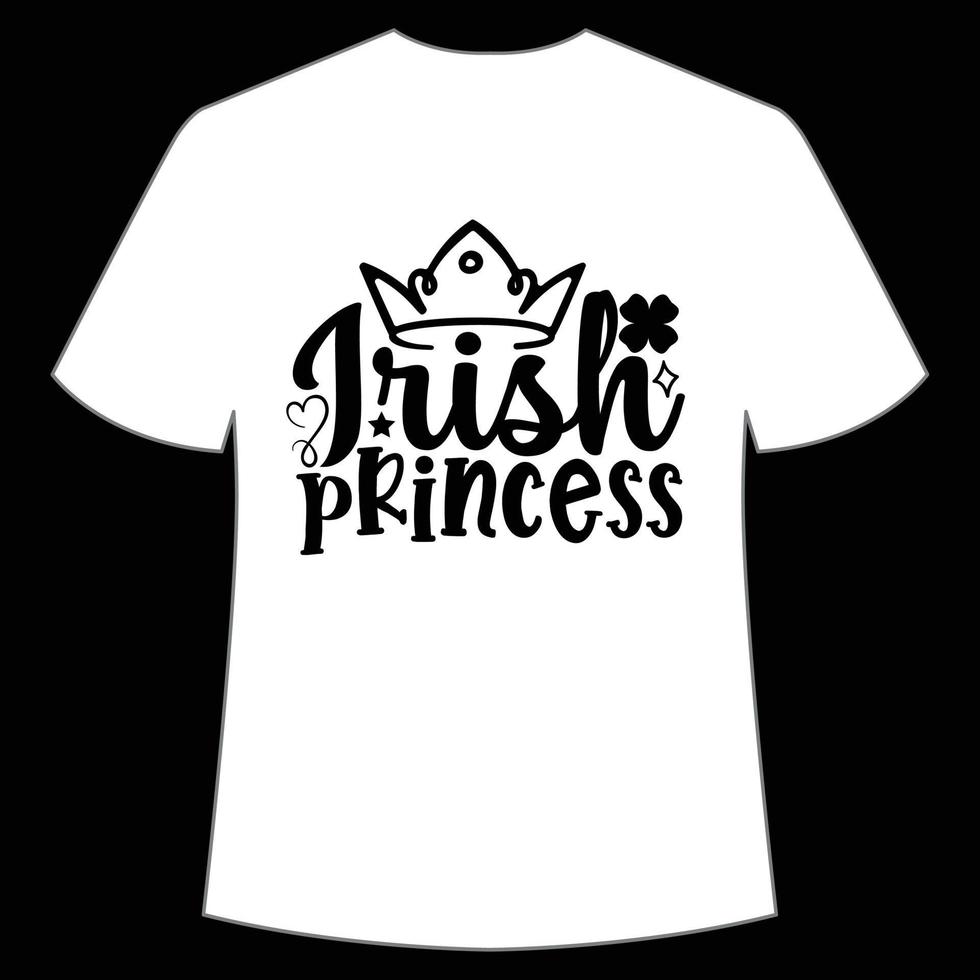 Irish princess St Patrick's Day Shirt Print Template, Lucky Charms, Irish, everyone has a little luck Typography Design vector