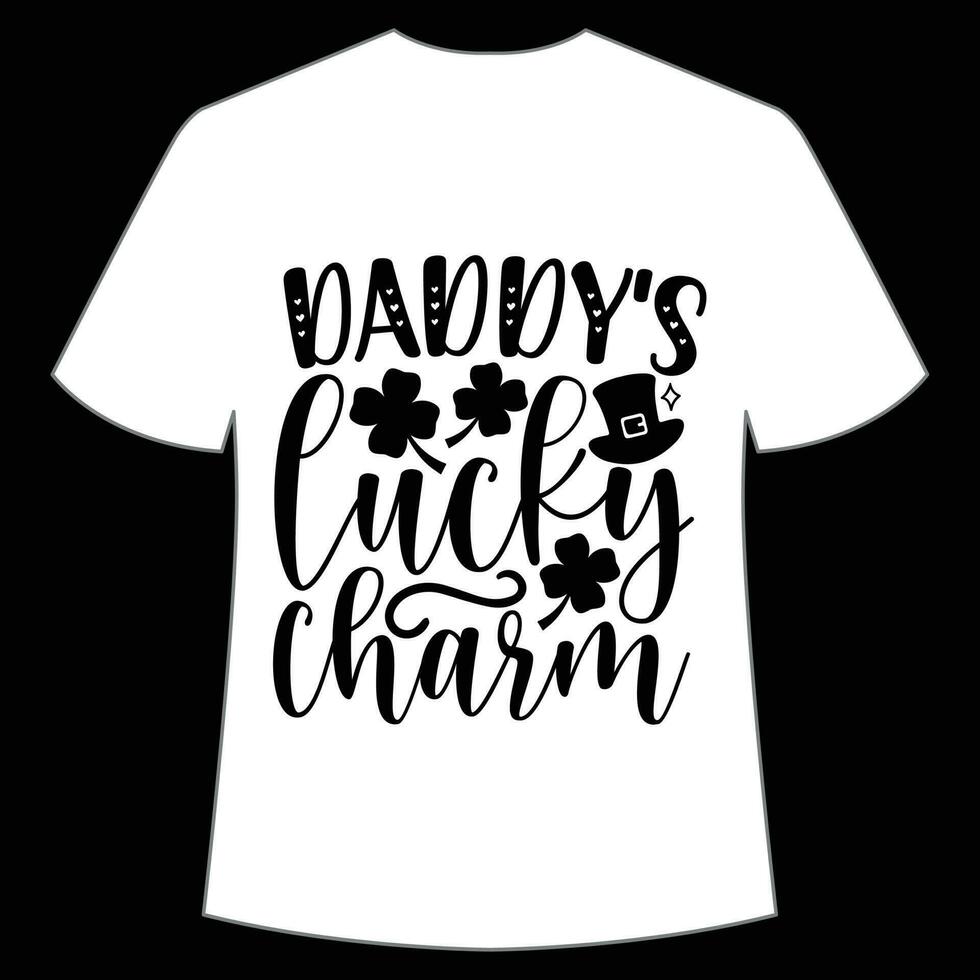 daddy's lucky charm St Patrick's Day Shirt Print Template, Lucky Charms, Irish, everyone has a little luck Typography Design vector