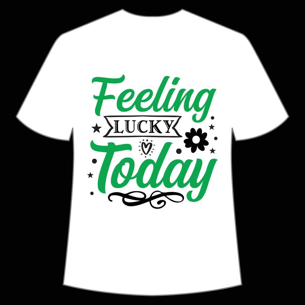 feeling lucky today St Patrick's Day Shirt Print Template, Lucky Charms, Irish, everyone has a little luck Typography Design vector