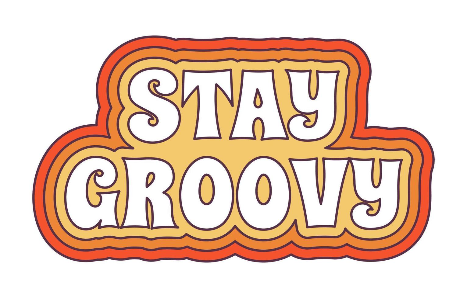 Retro 70s Groovy Hippie sticker sign - Stay Groovy. Psychedelic cartoon element -funky illustration in vintage hippie style. Vector flat illustration for banner, flyer, invitation, card.