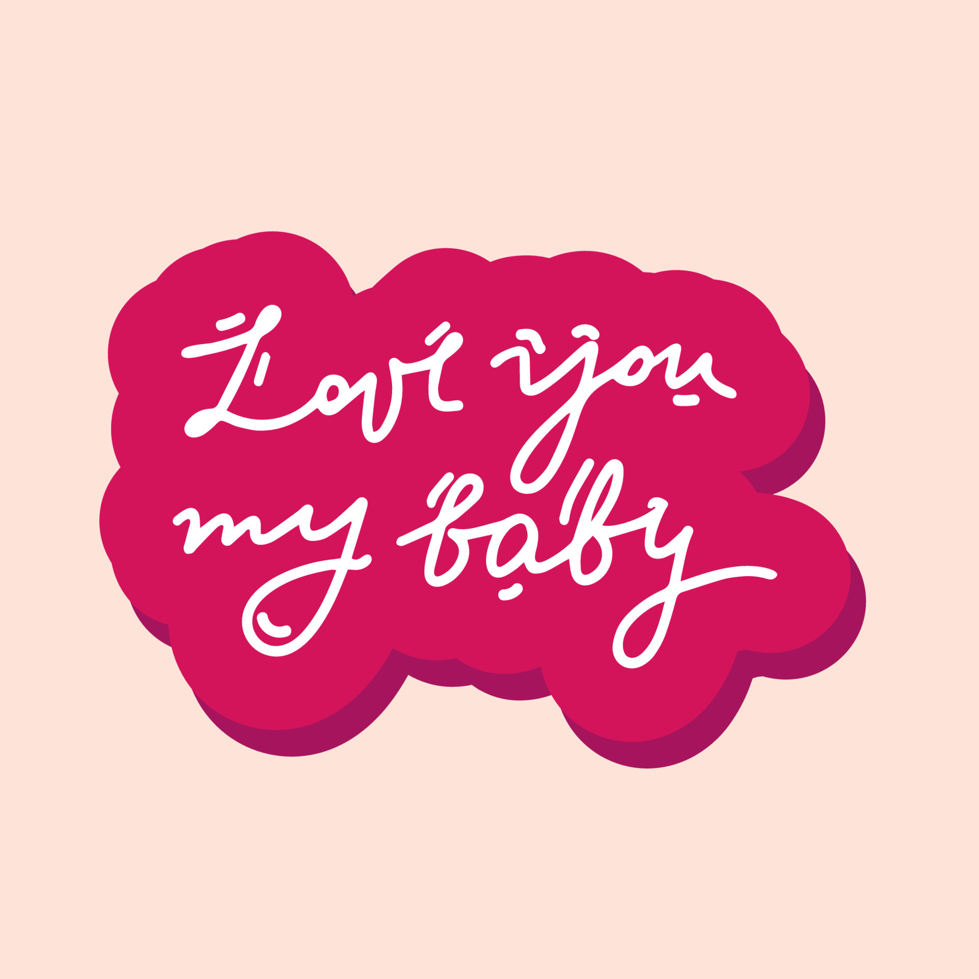 Love you my baby . Inspirational lettering quote. Typography slogan for t shirt printing