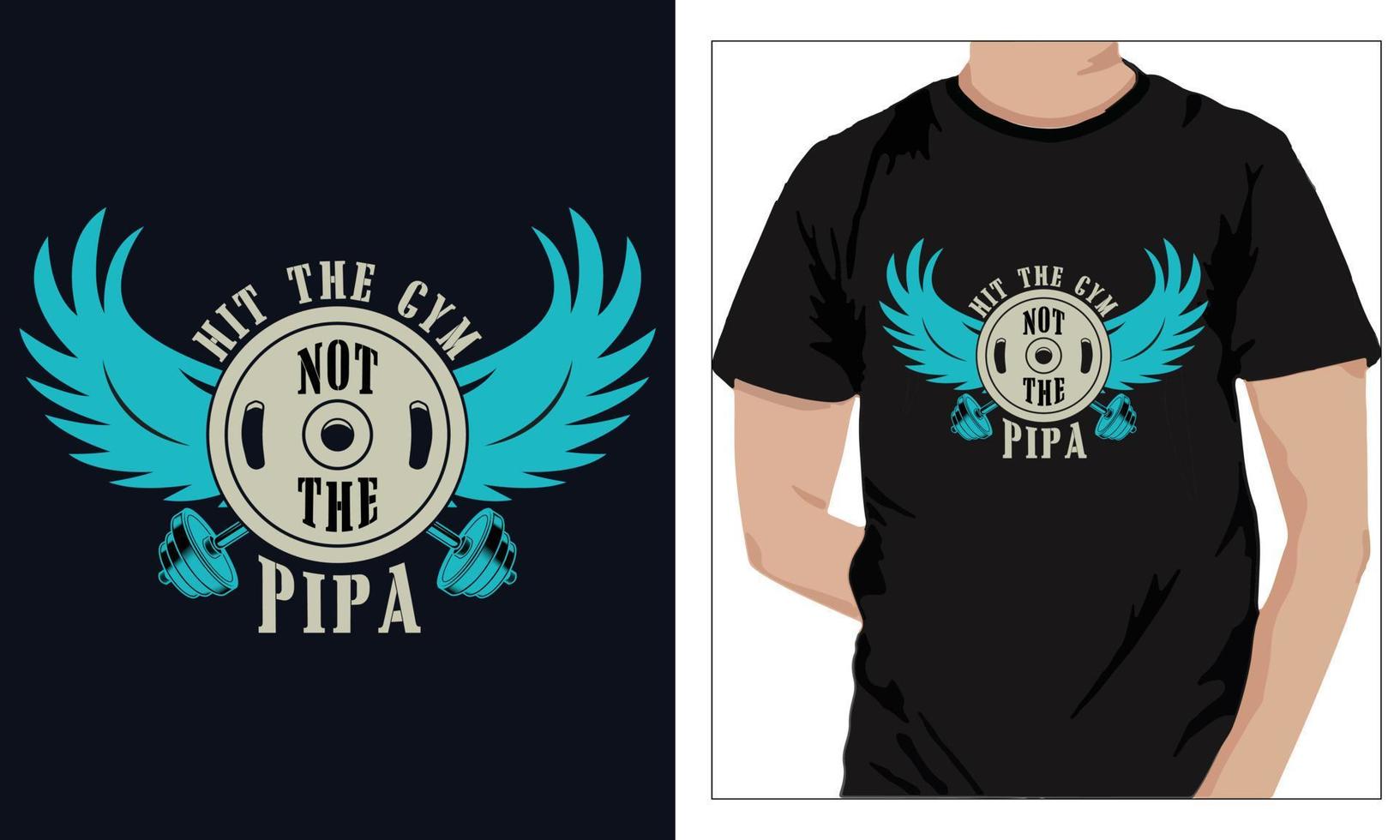 Gym Fitness t-shirts Design HIT THE GYM NOT THE PIPA vector