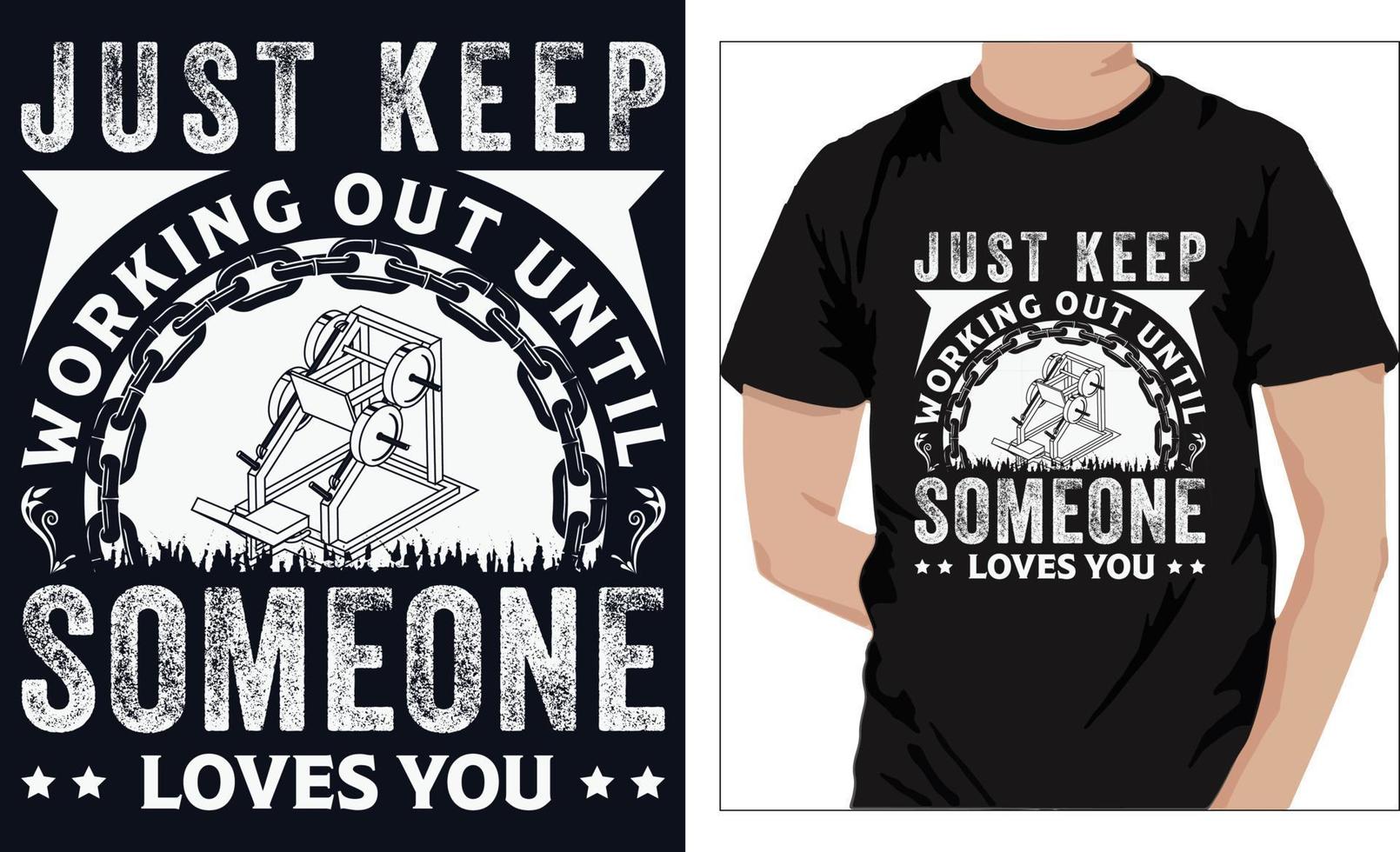 Gym Fitness t-shirts Design JUST KEEP WORKING OUT UNTIL SOMEONE LOVES YOU vector