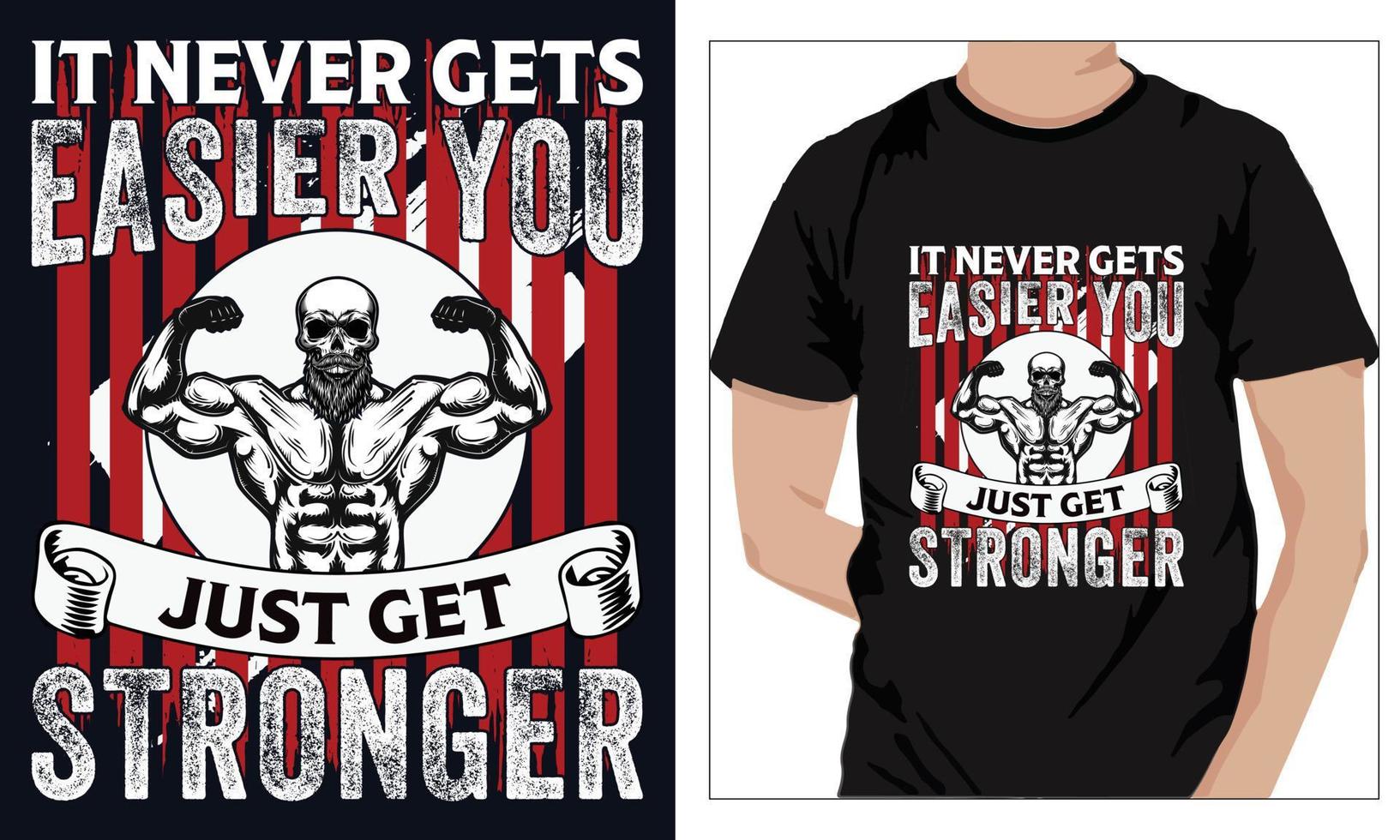 Gym Fitness t-shirts Design IT NEVER GETS EASIER YOU JUST GET STRONGER vector