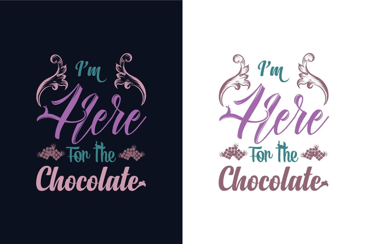 I am here for the chocolate. Easter day t-shirt design template vector