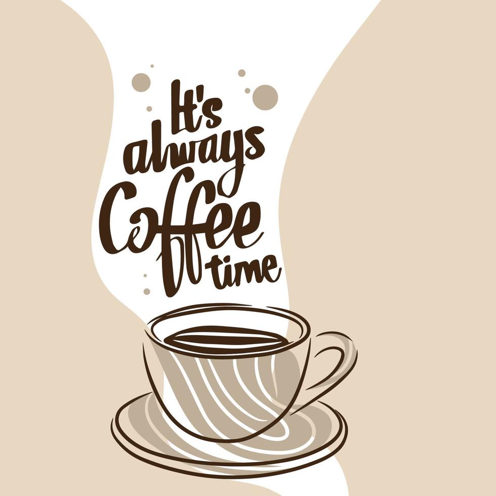 Coffee time is always, hand lettering, a cup of delicious and fragrant coffee vector