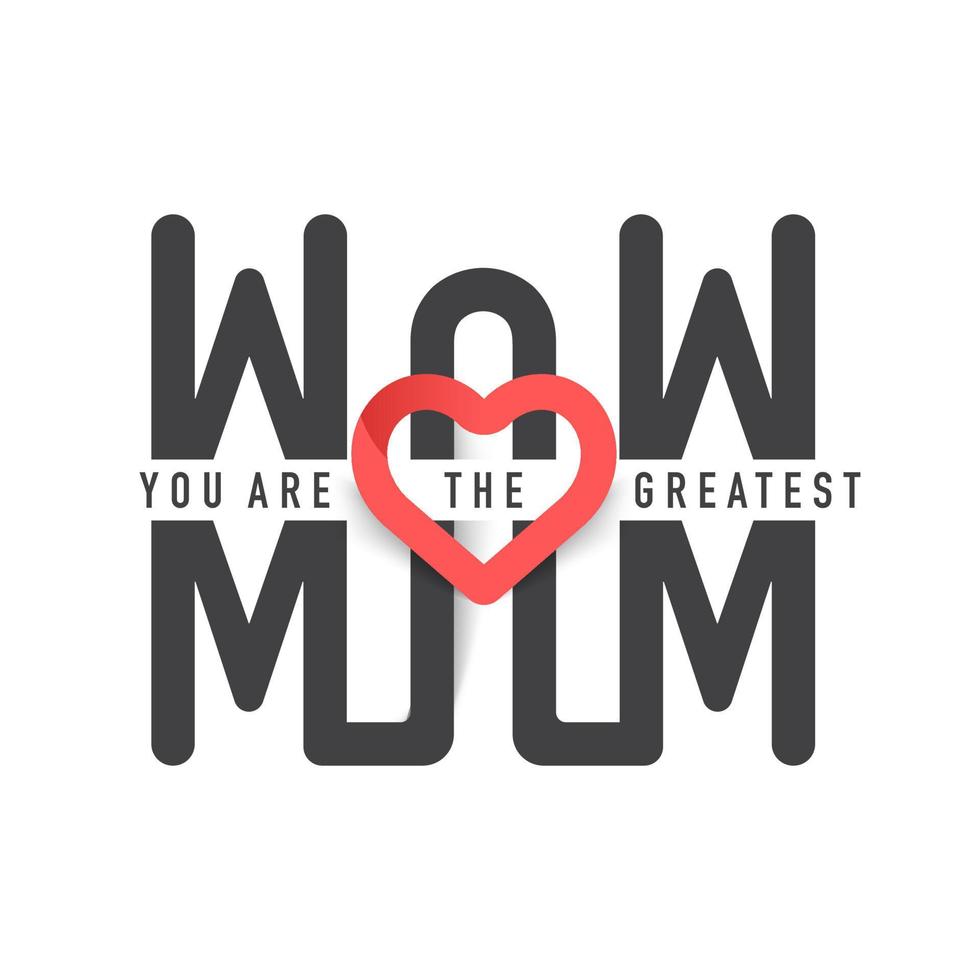 Wow You Are The Greatest Mom Text with Heart on White Background. vector