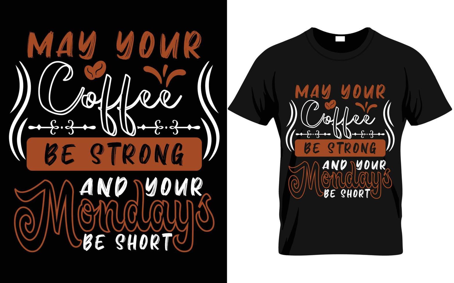 may your coffee be strong and your Mondays be short t-shirt vector