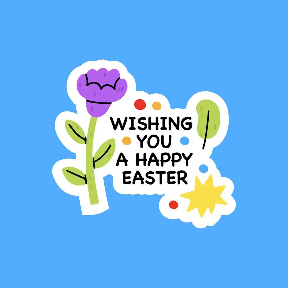 Wishing you a happy easter.Easter flower. Sticker with lettering for the spring Easter holiday.Vector hand drawn isolated illustration for t-shirts, postcards, posters, prints.Hand drawn Easter vector