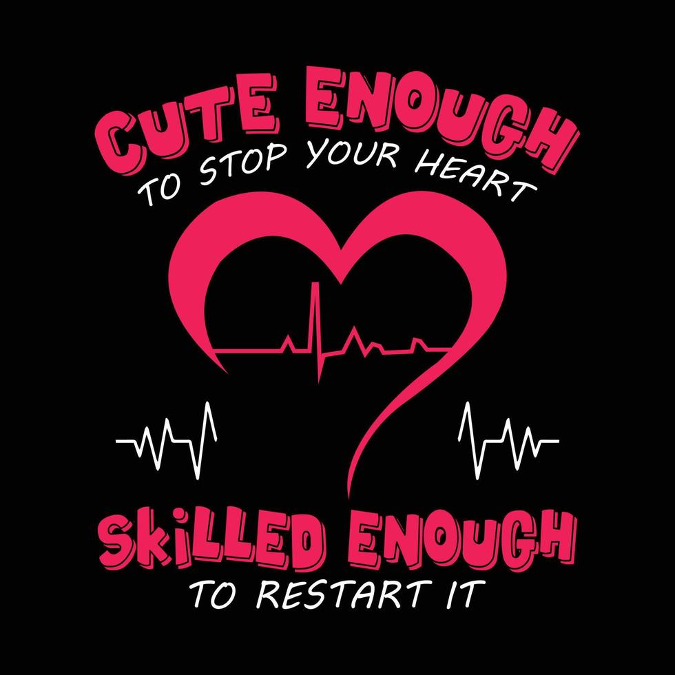 Nurse saying and quote design with heartbeat sign - Cute enough to stop your heart, skilled enough to restart it. vector
