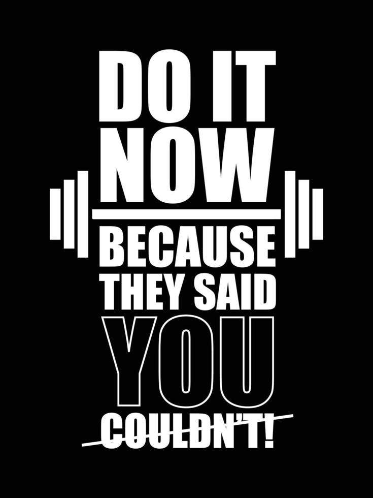 Do it now because they said you couldn't. Gym Fitness poster, T-shirt Design with grunge effect. vector