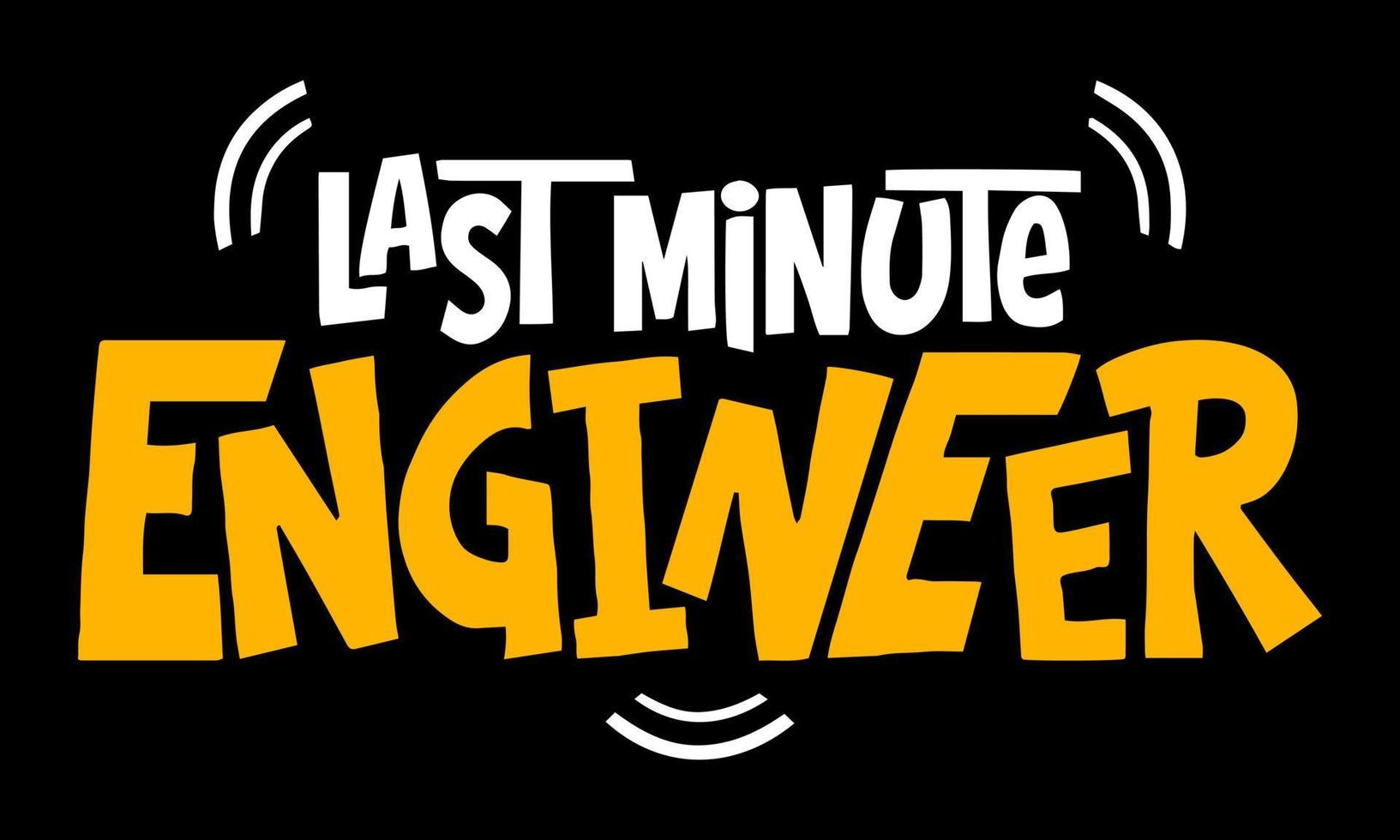 Last Minute Engineer. Funny Engineer Quote Design vector