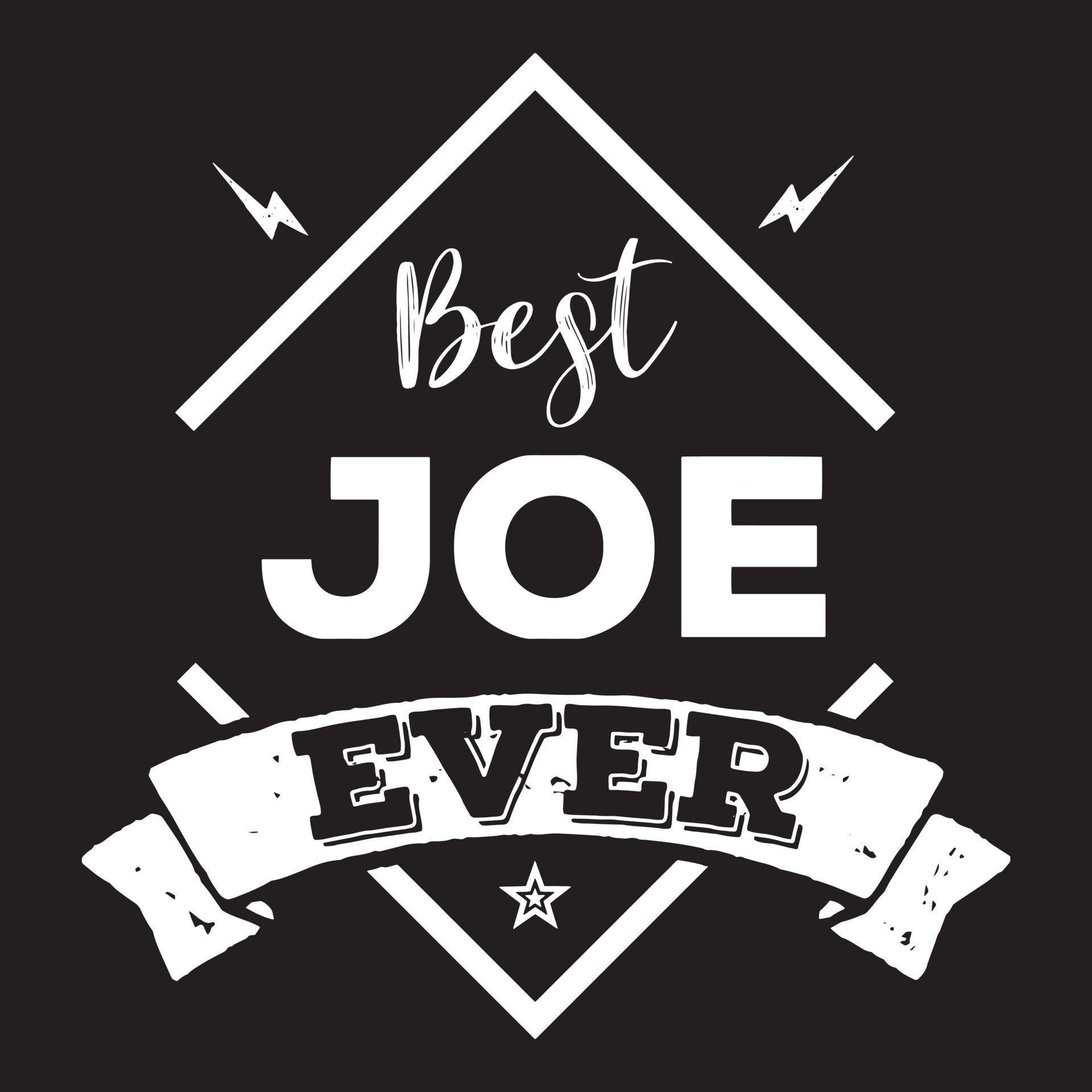 Best Joe Ever. Joe name text quote. 20796221 Vector Art at Vecteezy