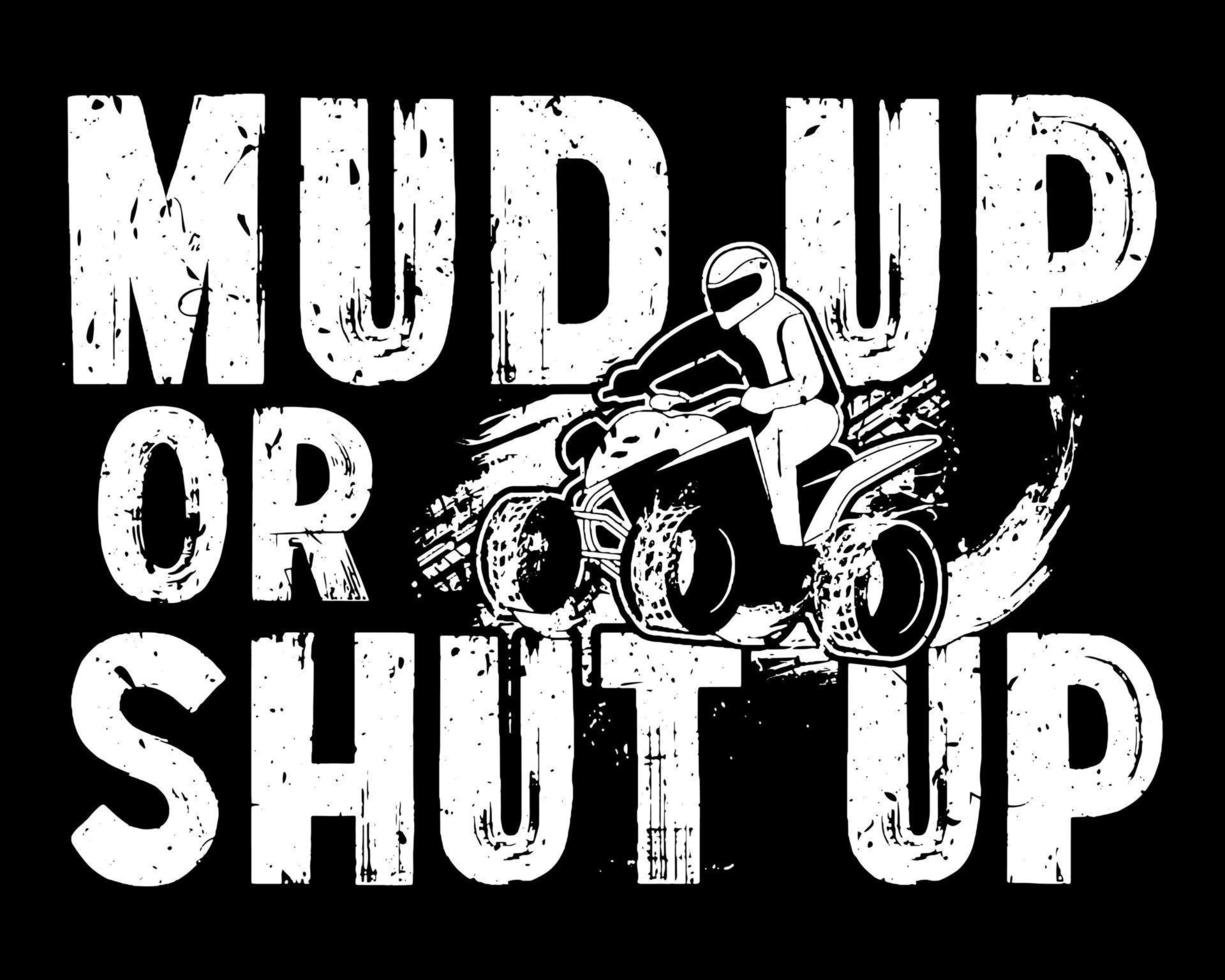 Mud up or shut up. Mud racing funny quote design with ATV. vector