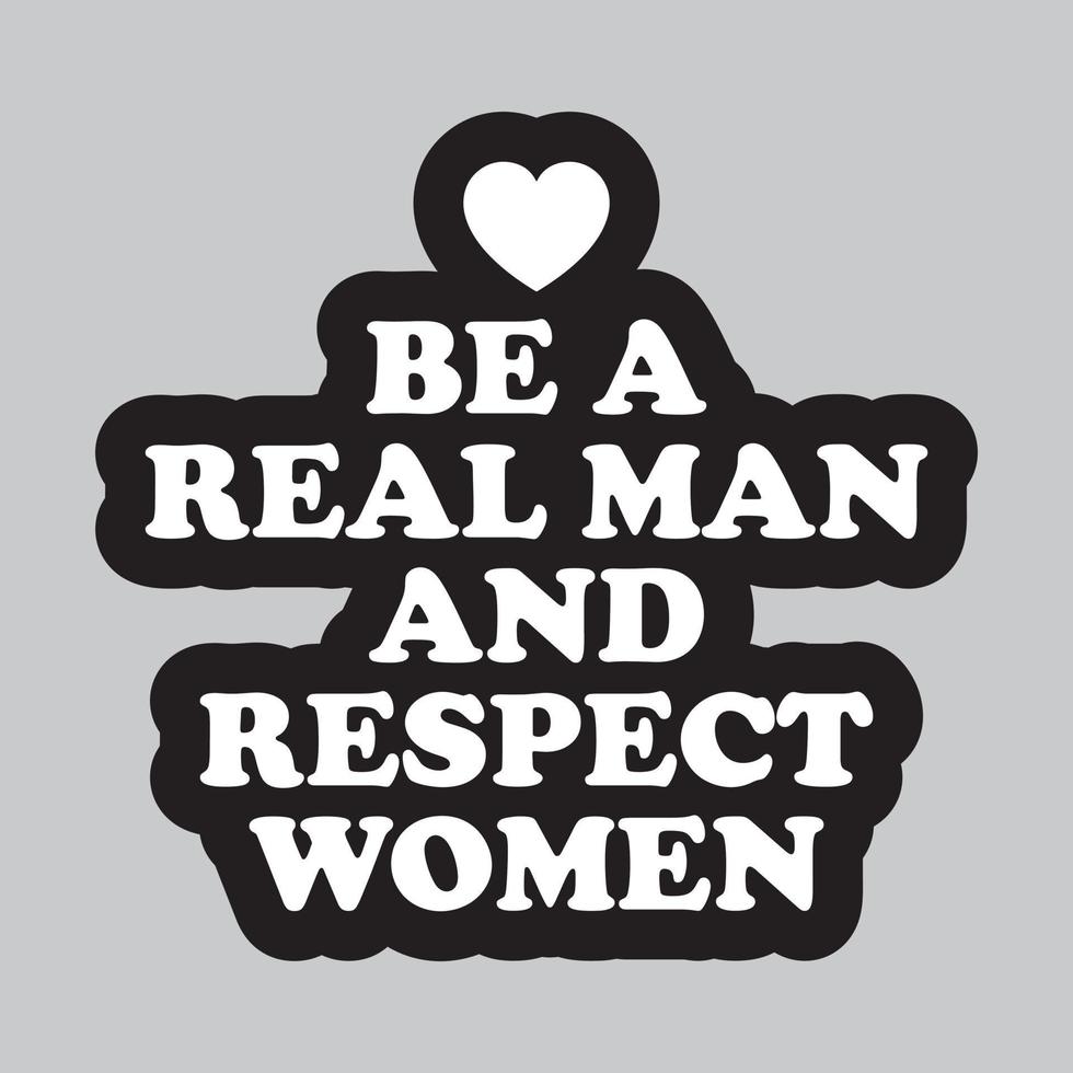 Be a real man and respect women. Respect women quote with heart sign. vector