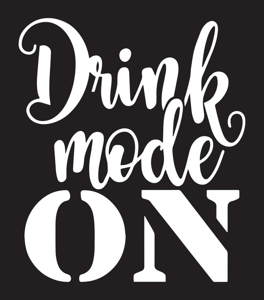 Drink mode ON. Funny wine, alcohol quote design. vector