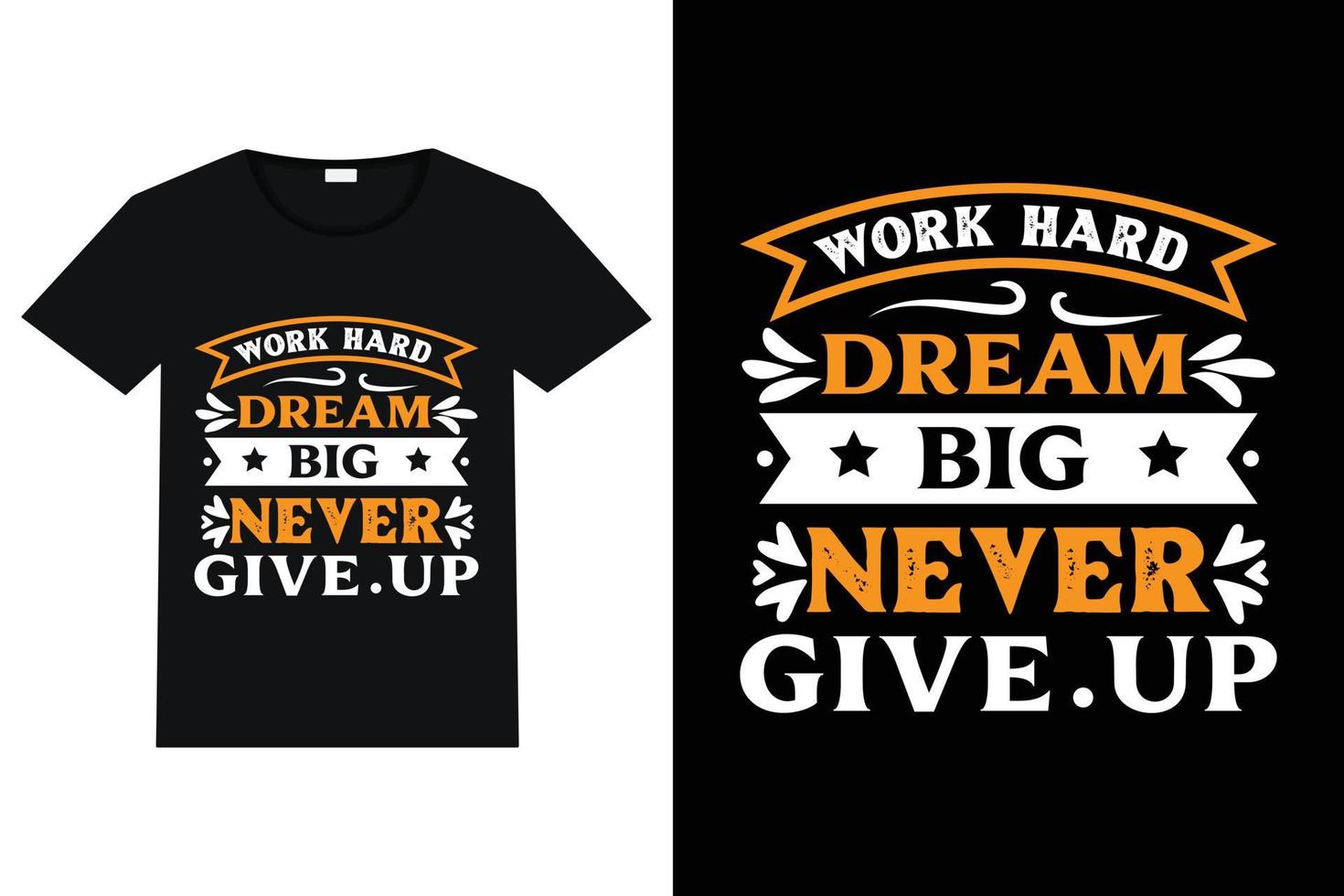 work hard dream big never give up t-shirt design  motivational quotes vector