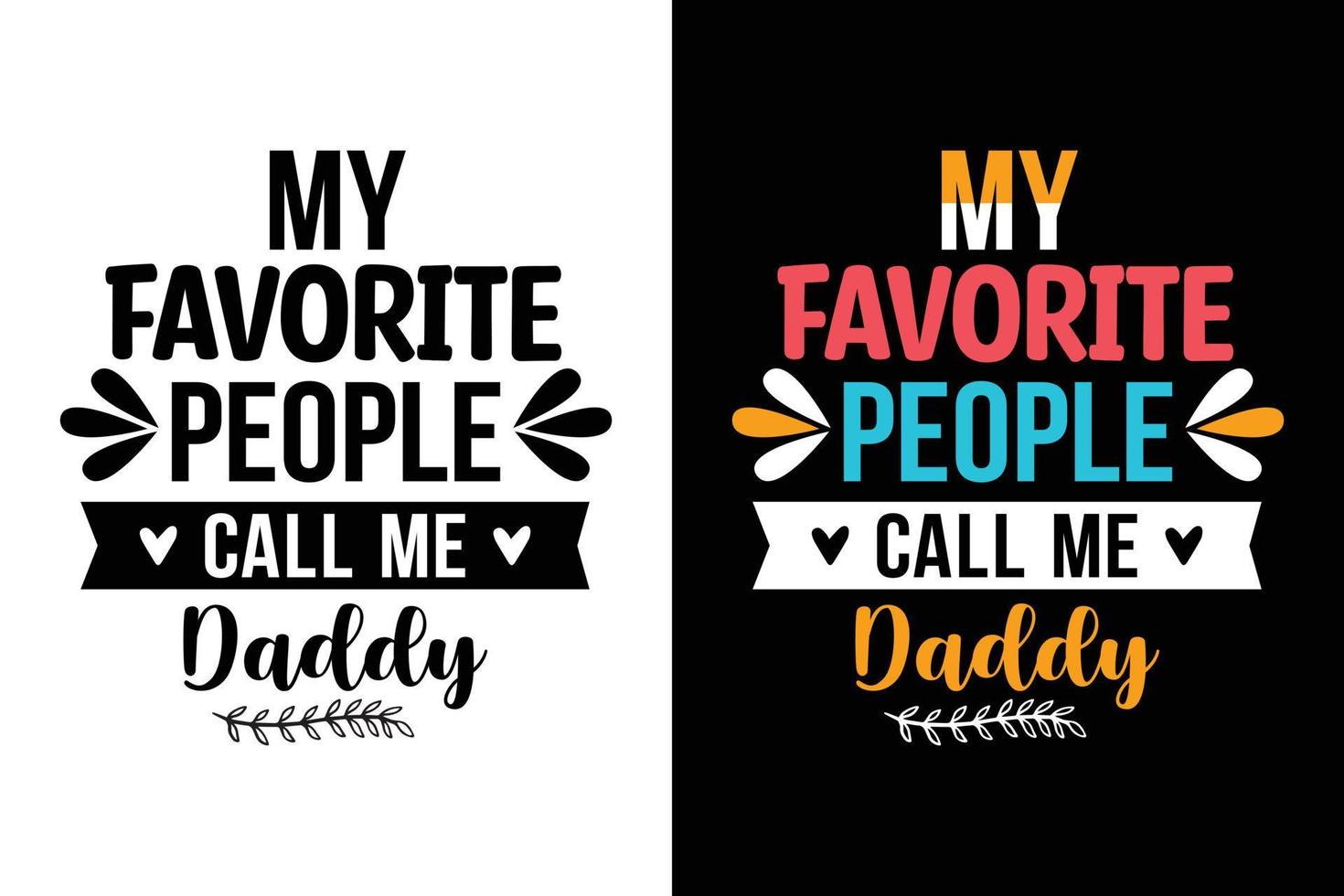 my favorite people call me daddy typography and fathers day t-shirt design vector