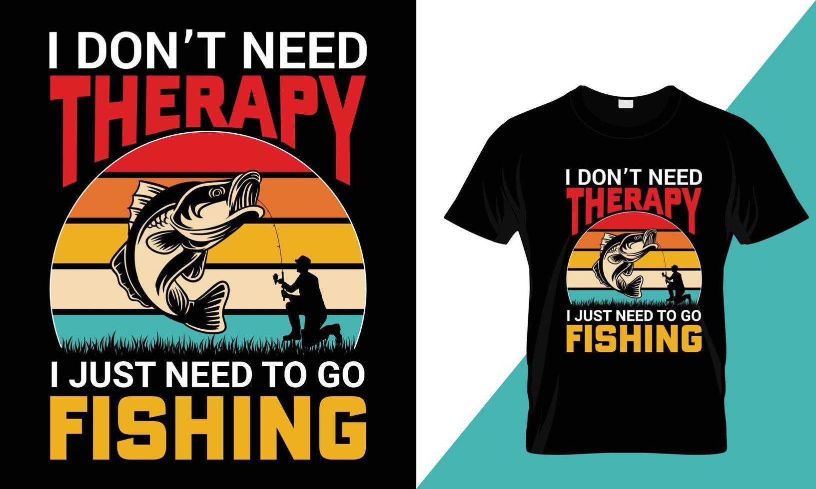 I don't need therapy I just need to go Fishing, Awesome fishing t-shirt design vector