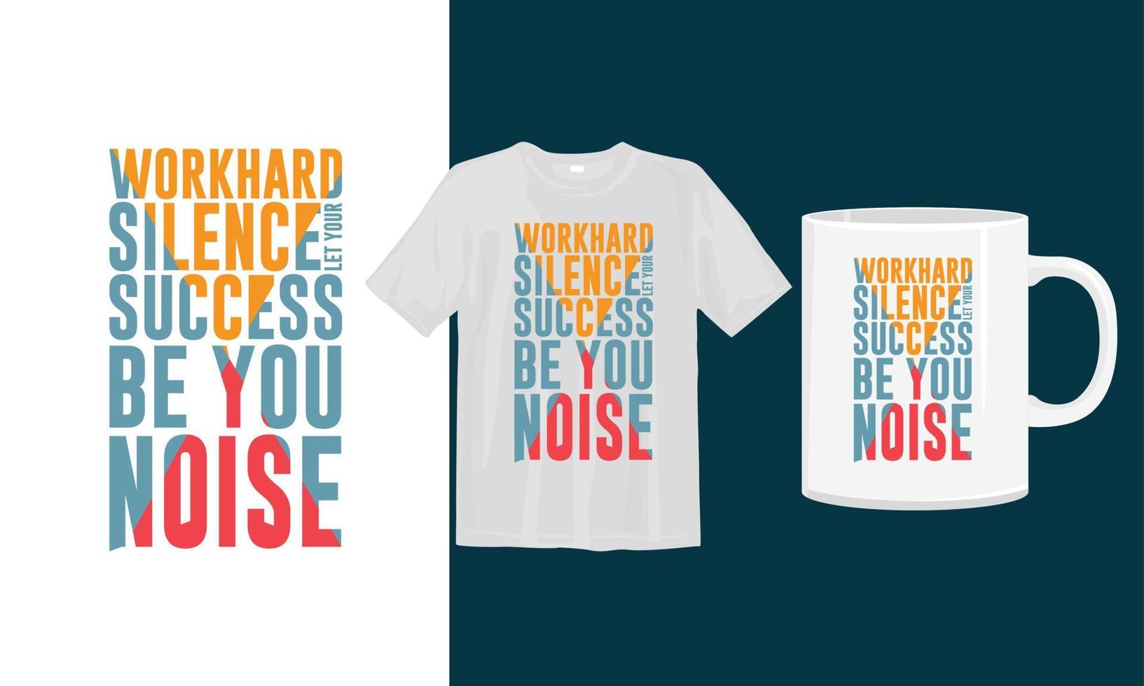 WorkHard silence let your success be you Noise T shirt Design, Typography T shirt design. vector