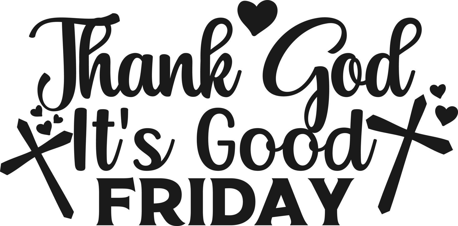 Christian  Good Friday .  Thank God Its Good Friday vector