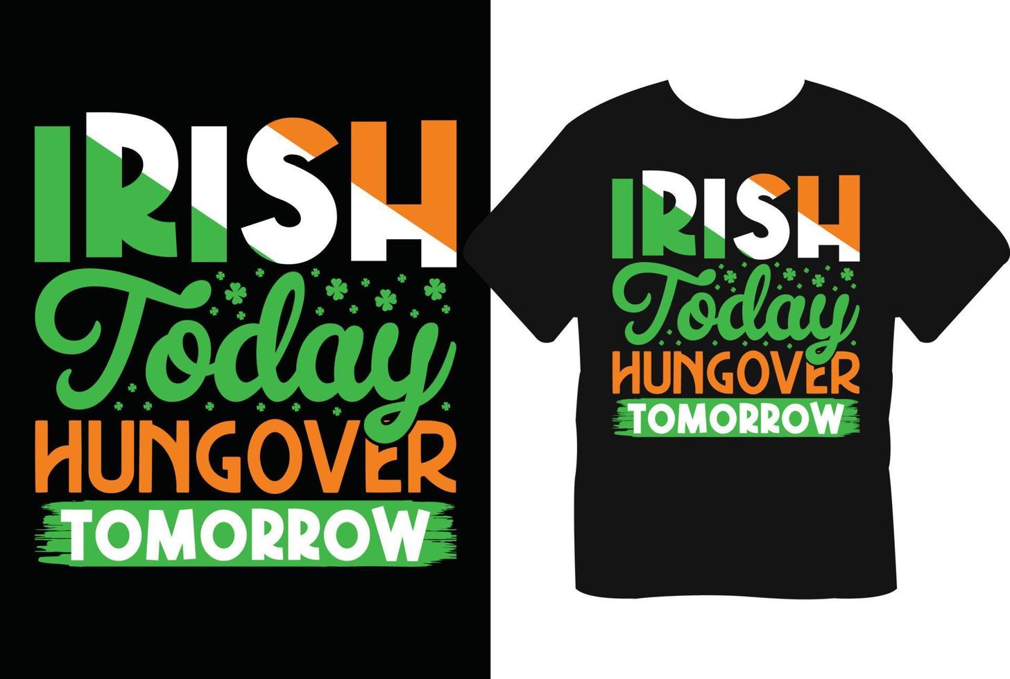 Irish Today Hungover Tomorrow St Patrick's day t shirt design vector