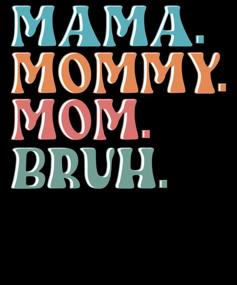 Mama Mommy Mom Bruh Shirt for Women Mothers Day T Shirts Design vector