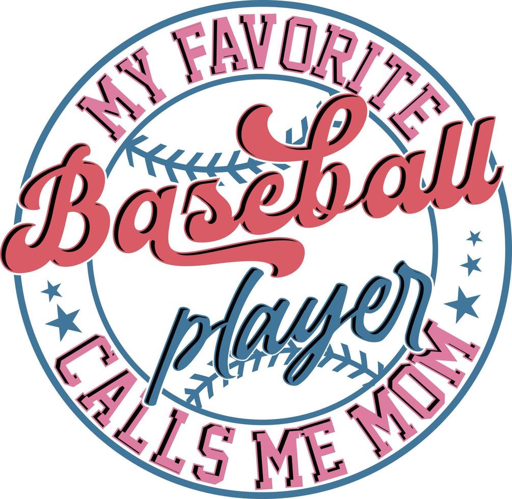 My Favorite Baseball Player Calls Me Mom Retro Baseball Mama T-shirt Design vector