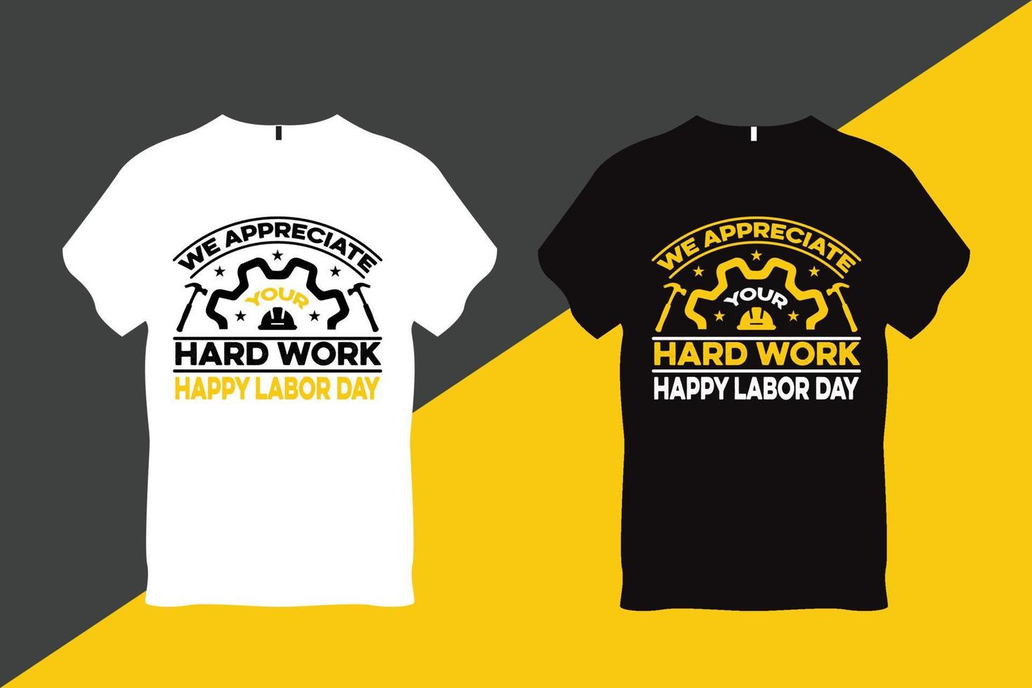 We Appreciate your Hard Work Happy Labor Day Labor Day Quote T Shirt Design vector