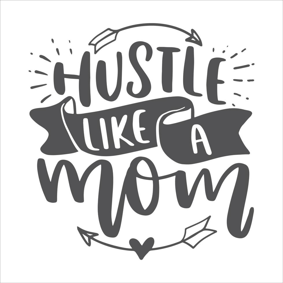Hustle Lettering Quotes Motivational Inspirational Printable Poster Sticker T-Shirt Design Sarcastic Mom vector